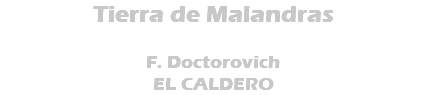 Tierra de Malandras F. Doctorovich EL CALDERO