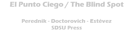 El Punto Ciego / The Blind Spot Perednik - Doctorovich - Estévez SDSU Press