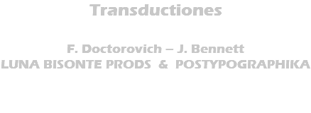 Transductiones F. Doctorovich – J. Bennett LUNA BISONTE PRODS & POSTYPOGRAPHIKA 