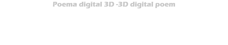 Poema digital 3D -3D digital poem